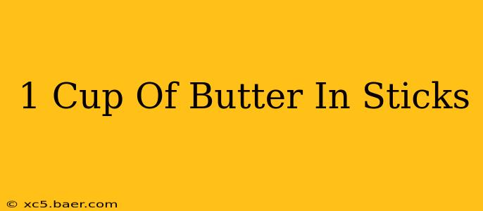 1 Cup Of Butter In Sticks