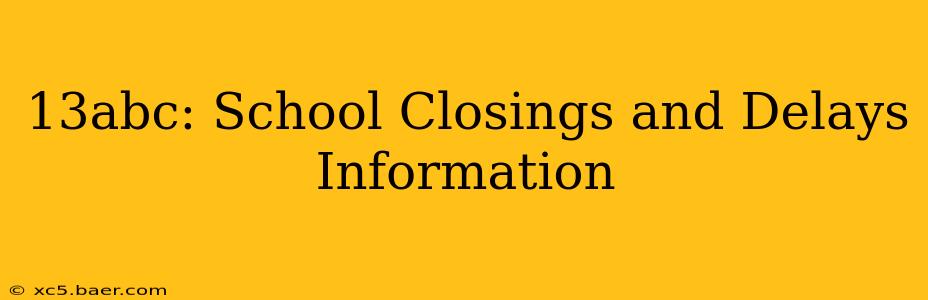 13abc: School Closings and Delays Information