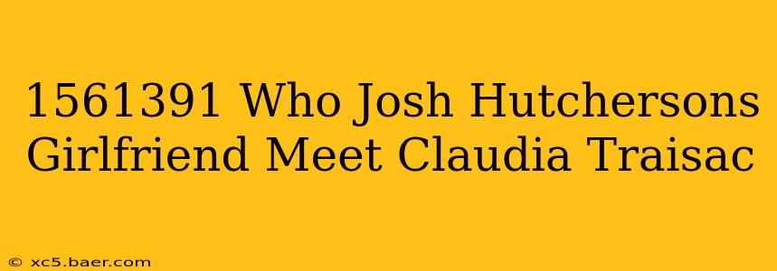 1561391 Who Josh Hutchersons Girlfriend Meet Claudia Traisac