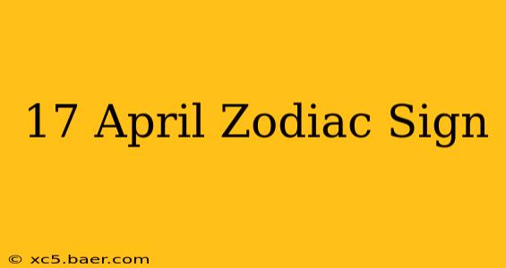 17 April Zodiac Sign