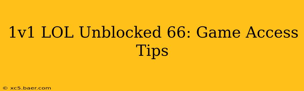 1v1 LOL Unblocked 66: Game Access Tips