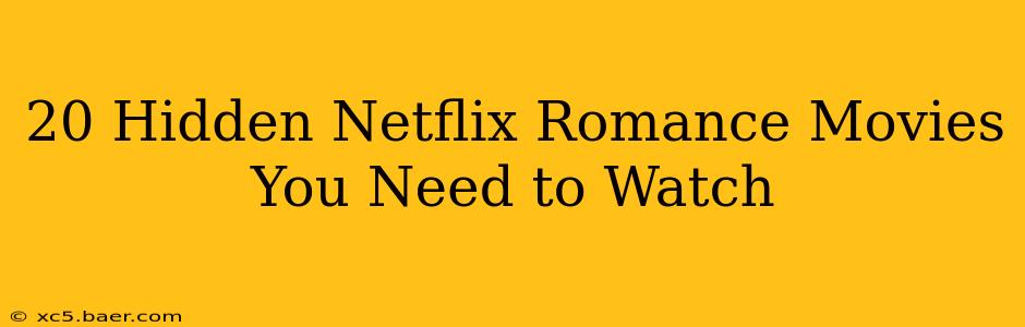 20 Hidden Netflix Romance Movies You Need to Watch