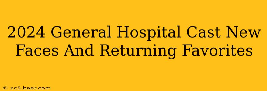 2024 General Hospital Cast New Faces And Returning Favorites