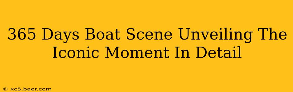 365 Days Boat Scene Unveiling The Iconic Moment In Detail
