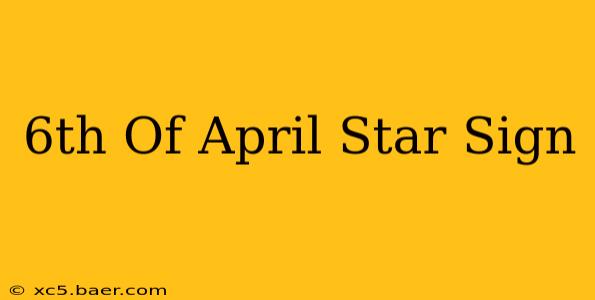 6th Of April Star Sign