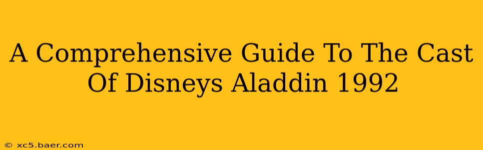A Comprehensive Guide To The Cast Of Disneys Aladdin 1992