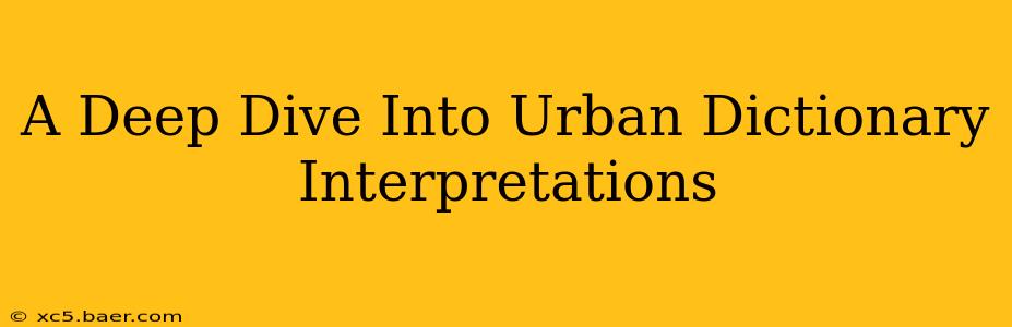A Deep Dive Into Urban Dictionary Interpretations