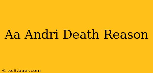 Aa Andri Death Reason