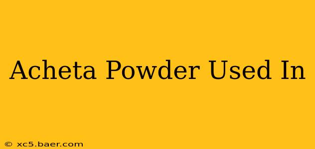 Acheta Powder Used In