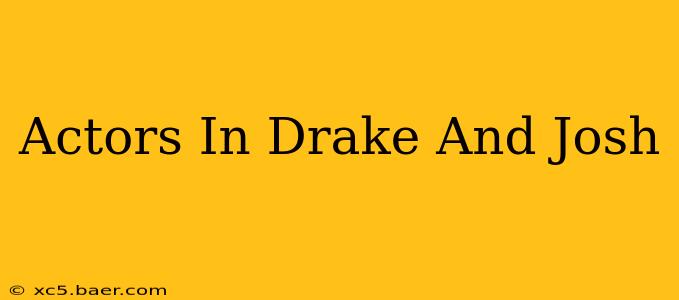 Actors In Drake And Josh