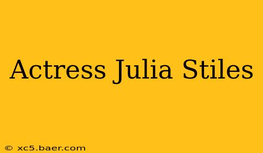 Actress Julia Stiles