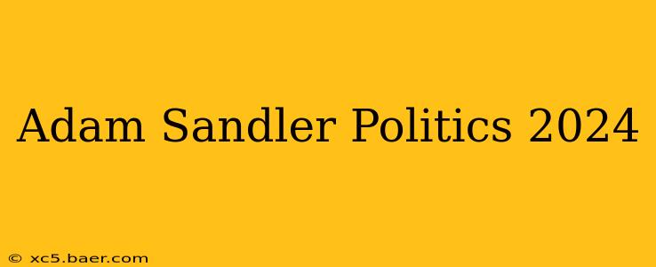 Adam Sandler Politics 2024