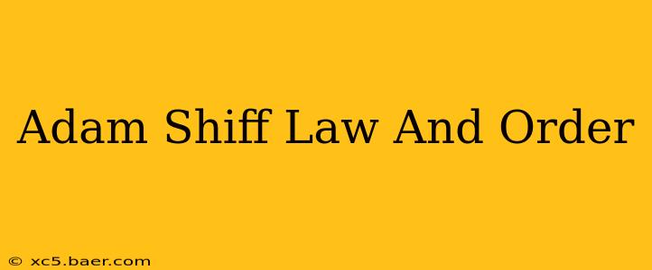 Adam Shiff Law And Order