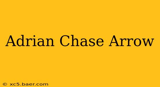 Adrian Chase Arrow