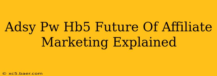 Adsy Pw Hb5 Future Of Affiliate Marketing Explained