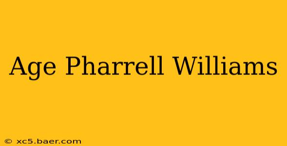 Age Pharrell Williams