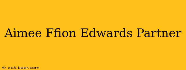 Aimee Ffion Edwards Partner