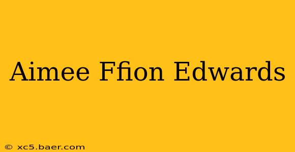 Aimee Ffion Edwards