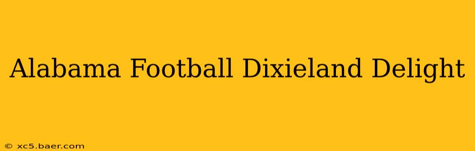 Alabama Football Dixieland Delight