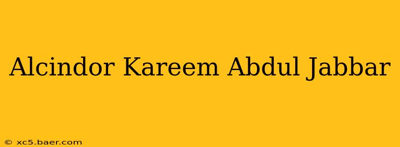 Alcindor Kareem Abdul Jabbar