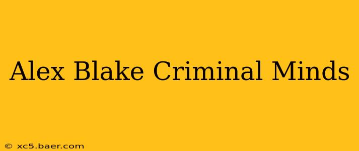 Alex Blake Criminal Minds