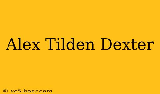 Alex Tilden Dexter