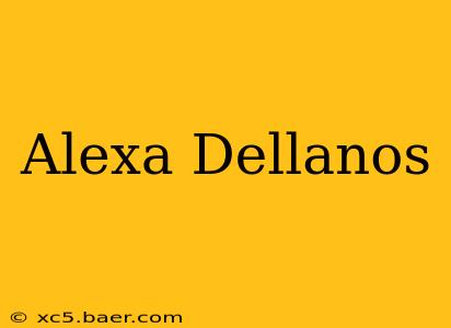 Alexa Dellanos
