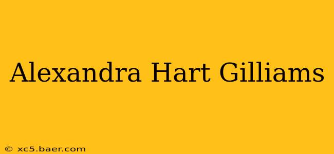 Alexandra Hart Gilliams