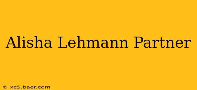 Alisha Lehmann Partner