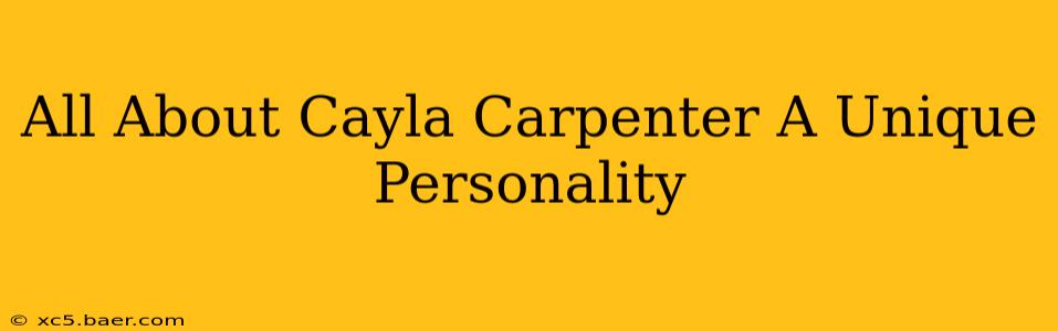 All About Cayla Carpenter A Unique Personality