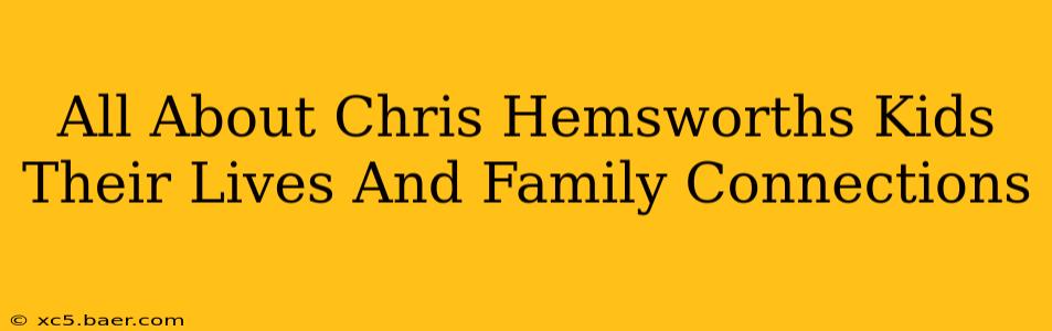 All About Chris Hemsworths Kids Their Lives And Family Connections
