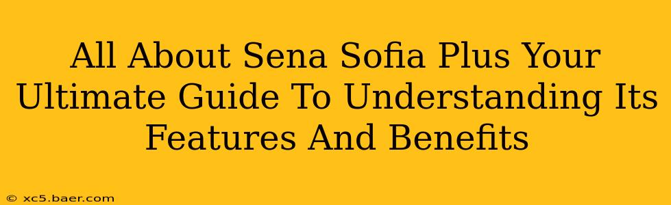 All About Sena Sofia Plus Your Ultimate Guide To Understanding Its Features And Benefits