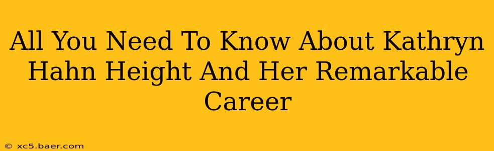All You Need To Know About Kathryn Hahn Height And Her Remarkable Career