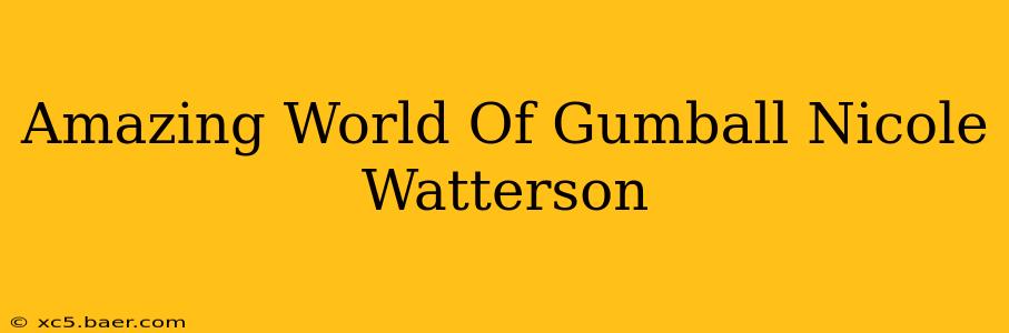 Amazing World Of Gumball Nicole Watterson