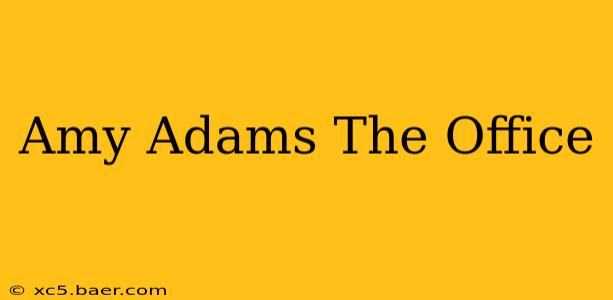 Amy Adams The Office