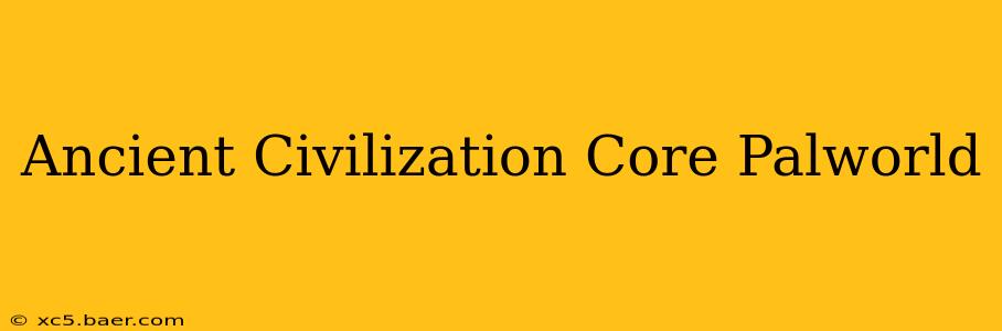 Ancient Civilization Core Palworld