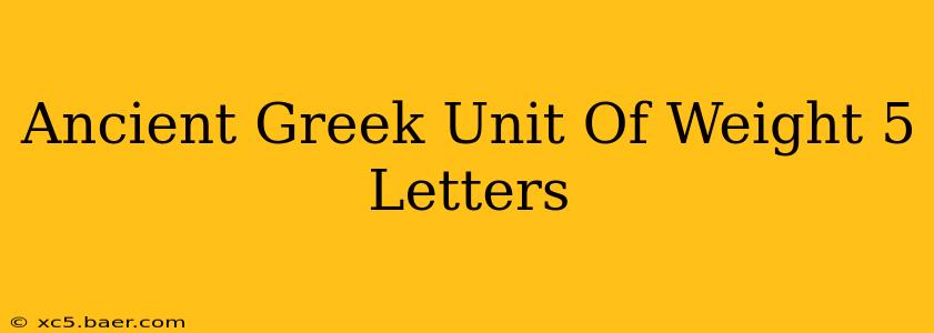 Ancient Greek Unit Of Weight 5 Letters
