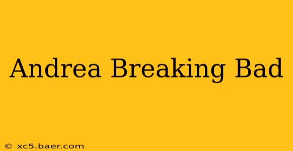 Andrea Breaking Bad