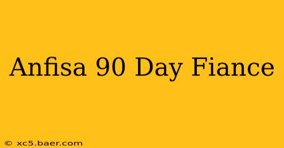 Anfisa 90 Day Fiance
