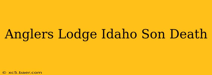 Anglers Lodge Idaho Son Death