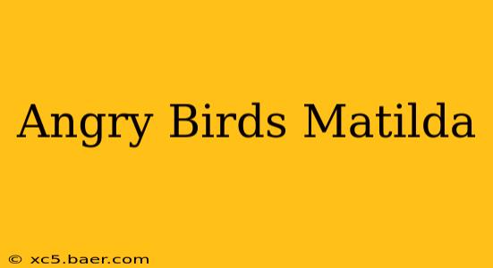 Angry Birds Matilda