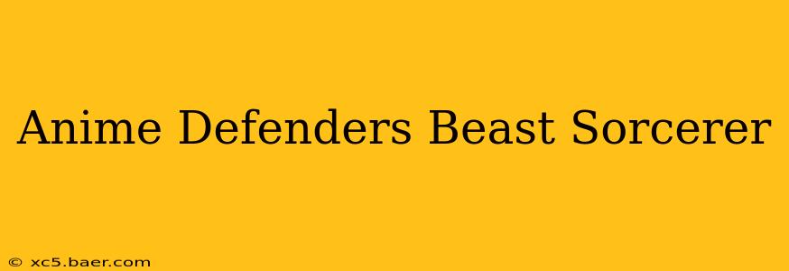 Anime Defenders Beast Sorcerer