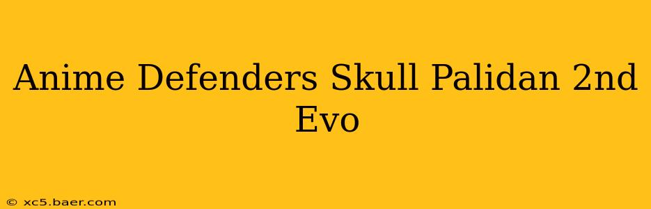 Anime Defenders Skull Palidan 2nd Evo