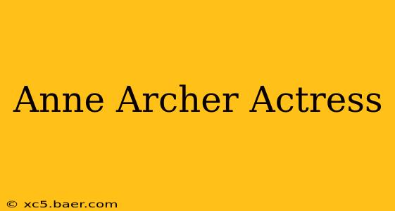 Anne Archer Actress