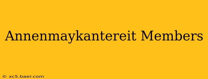 Annenmaykantereit Members