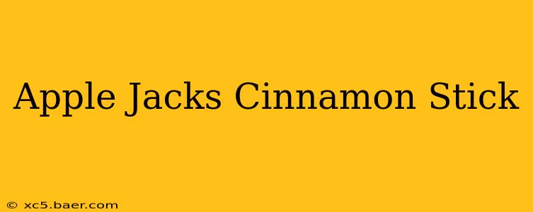 Apple Jacks Cinnamon Stick