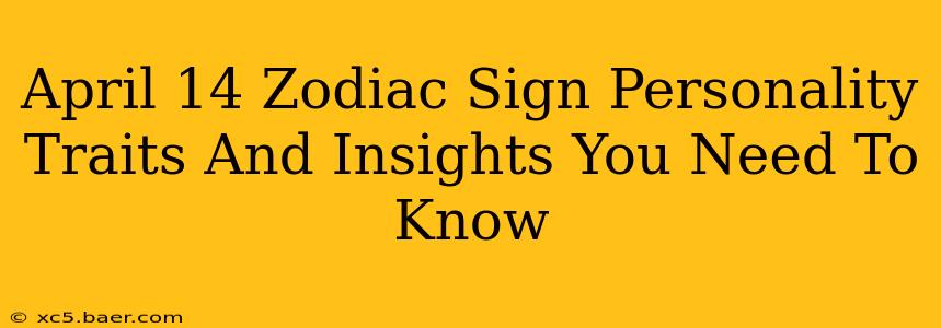 April 14 Zodiac Sign Personality Traits And Insights You Need To Know