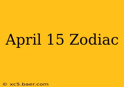 April 15 Zodiac