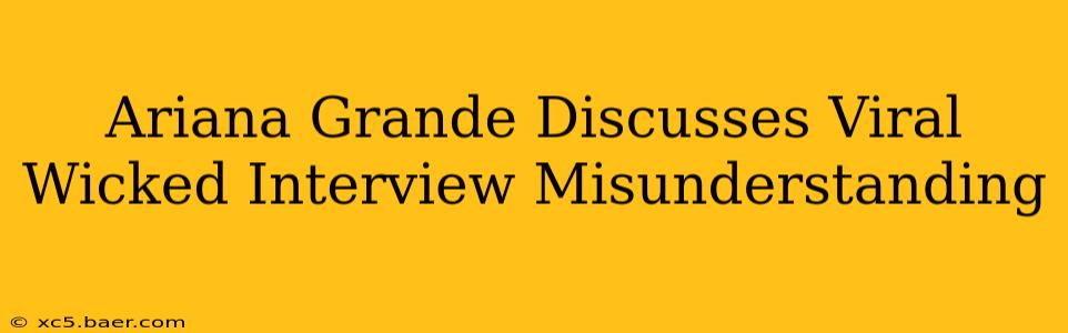 Ariana Grande Discusses Viral Wicked Interview Misunderstanding