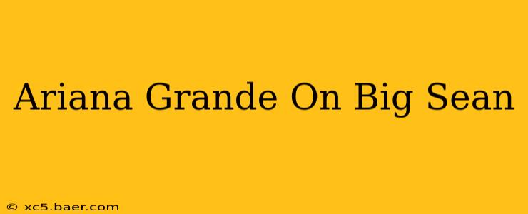Ariana Grande On Big Sean